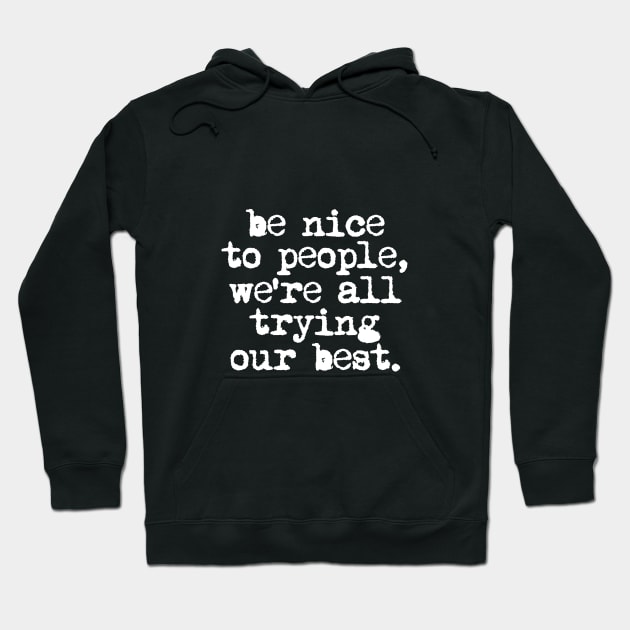 Be Nice to People We're All Trying Our Best in Black and White Hoodie by MotivatedType